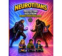 NEUROTITANS: Protecting Kids from Screen OVERSTIMULATION