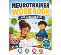 Neurotrainer Workbook for Amazing Kids: Help Your Child Build Focus, Memory, Confidence, and Emotional Intelligence Through Brain Training, ... Play - Designed Specifically for Ages 4-6.