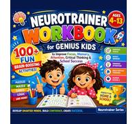 Neurotrainer Workbook for Genius Kids: 100+ Fun Brain-Boosting Activities to Improve Focus, Memory, Attention, Critical Thinking & School Success Ages 4-13