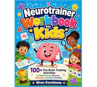 Neurotrainer Workbook for Kids: 100+ Fun Brain Training Activities to Boost Focus, Memory, Attention & Critical Thinking
