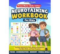 Neurotraining Workbook for Kids: Visual Motor Skills Edition. Fun Brain Activities for Focus, Bilateral Coordination, Fine Motor Skills, and Visual Perception