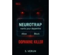 NEUROTRAP DOPAMINE KILLER: HOW BIG TECH SOLD YOUR TIME