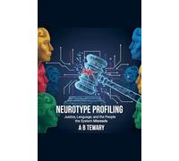 Neurotype Profiling: Justice, Language, and the People the System Misreads: 9 (Neurodiverse Psychological Thriller)
