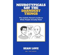 Neurotypicals Say the Darndest Things: The Autistic Person's Guide to What People Actually Mean (Mr. Too Much Autism Books)