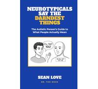 Neurotypicals Say the Darndest Things: The Autistic Person's Guide to What People Actually Mean (Mr. Too Much Autism Books)