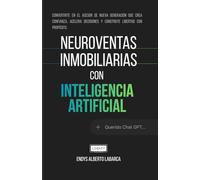 NeuroVentas Inmobiliarias con Inteligencia Artificial: Cómo pensar, conectar y vender con libertad financiera