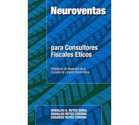 Neuroventas para Consultores Fiscales Éticos: Cómo vender servicios fiscales con integridad, confianza y neurociencia aplicada