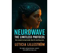 NeuroWave: The Limitless Protocol: She created it to heal minds. Now it’s rewriting souls: 1 (The Error Frequency Sequence)