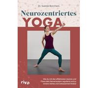 Neurozentriertes Yoga: Wie du mit den effektivsten Asanas und Flows dein Nervensystem regulierst und zu innerer Stärke und Gelassenheit findest | Mit 8 Übungssequenzen