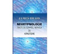 Neurypnologie. Traité du sommeil nerveux ou hipnotisme: Traduit de l'anglais par le d-r Jules Simon. Avec préface de C. E. Brown-Séquard