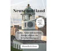 Neuschottland REISEFÜHRER 2025: Kultur, Natur und maritime Wärme erleben: Ihr Sicherheitskompass