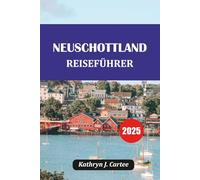 NEUSCHOTTLAND REISEFÜHRER 2025: Malerische Fahrten, Walbeobachtung, Cape Breton, versteckte Schätze und Reiseroute