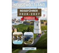 Neuschottland Reiseführer 2026-2027: Ihr Reiseplan nach Lunenburg, Cape Breton Highlands und ins Annapolis Valley