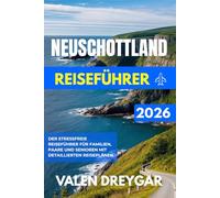 Neuschottland Reiseführer 2026: Der stressfreie Reiseführer für Familien, Paare und Senioren mit detaillierten Reiseplänen
