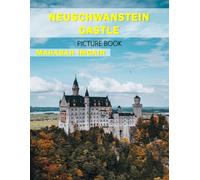 Neuschwanstein Castle: A Stunning Coffee Table Photo Book for Travel and Tourism Enthusiasts