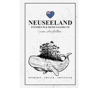Neuseeland Fotobuch und Reisetagebuch zum Ausfüllen: Reise Fotografie / Neuseeland Reisetagebuch zum Wandern, Urlaub, Camping und Roadtrip / Reisebuch mit Fotos Einkleben / Souvenir