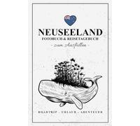 Neuseeland Fotobuch und Reisetagebuch zum Ausfüllen: Reise Fotografie / Neuseeland Reisetagebuch zum Wandern, Urlaub, Camping und Roadtrip / Reisebuch mit Fotos Einkleben / Souvenir