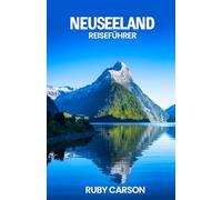 NEUSEELAND REISEFÜHRER 2025