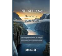Neuseeland-Reiseführer 2025-2026: Von majestätischen Fjorden bis zu versteckten Stränden - Wo übernachten, was essen und wie man Neuseeland wie ein Einheimischer erkundet