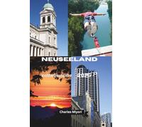 Neuseeland Reiseführer 2026: Der komplette Reisebegleiter für unvergessliche Erlebnisse auf Nord- und Südinsel
