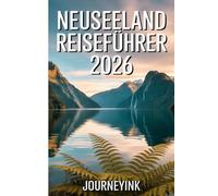 Neuseeland Reiseführer 2026: Ein einfacher Leitfaden für Ihre Reiseplanung, zum Geldsparen, zu den Top-Sehenswürdigkeiten und für stressfreies Erkunden