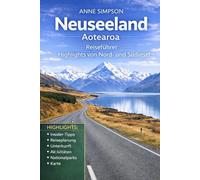Neuseeland Reiseführer 2026: Entdecken Sie die Nord- und Südinsel mit Insider-Tipps, Auckland, malerischen Roadtrips, Geheimtipps, detaillierten Karten, kulturellen Einblicken, Essen und Hotels