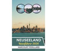 Neuseeland Reiseführer 2026: Navigieren Sie durch Neuseeland 2026: Kluge Tipps, atemberaubende Sehenswürdigkeiten, Outdoor-Abenteuer und alles, was Sie brauchen, in einem kompakten Reiseführer