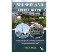 NEUSEELAND REISEFÜHRER: Entdecken Sie 93 fantastische Aktivitäten und unvergessliche Erlebnisse in ganz Neuseeland für eine wahrhaft unvergessliche Reise (Ritcher der Entdecker (DE))