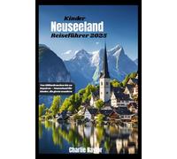 Neuseeland-Reiseführer für Kinder 2025: Von Glühwürmchen bis zu Geysiren - Neuseeland für Kinder, die gerne wandern