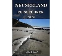 NEUSEELAND REISEFÜHRER: Ihr Reisebegleiter für einen unvergesslichen Aufenthalt während Ihrer Erkundung dieses Reiseziels.