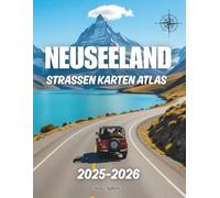 NEUSEELAND STRASSEN KARTEN ATLAS 2025-2026: Komplette Fahrrouten, Panoramastraßen, Entfernungen zwischen Städten & Reiseführer für Touristen.