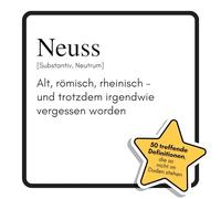 Neuss: Alt, römisch, rheinisch - und trotzdem irgendwie vergessen worden. Das lustige Geschenkbuch für Mann, Frau, Kollege, Freund zu Geburtstag, Weihnachten