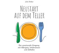 Neustart auf dem Teller: Der emotionale Umgang mit Allergien, Intoleranzen und Zöliakie