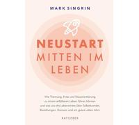 NEUSTART MITTEN IM LEBEN: Wie Trennung, Krise und Neuorientierung zu einem ehrlicheren Leben führen können und was wir in der Lebensmitte über ... Grenzen und ein gutes Leben lernen können.
