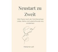 Neustart zu zweit: Wie Paare nach der Familienphase Liebe, Nähe und Lebensfreude neu entdecken