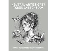Neutral Artist Grey Toned Sketchbook: Artist Tones Sketchbook Collection, Paper for Pencil & White Pencil Drawing