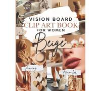 Neutral Beige Aesthetic Vision Board Clip Art Book for Women: 300+ Inspirational Images, Illustrations, Quotes, Affirmations, & Labels: ... Supplies (Vision Board Clip Art Supplies)