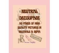 Neutral Decoupage: 50 Pages of High Quality Pictures in Neutrals & Sepia