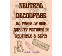Neutral Decoupage: 50 Pages of High Quality Pictures in Neutrals & Sepia