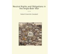 Neutral Rights and Obligations in the Anglo-Boer War (Classic Books)