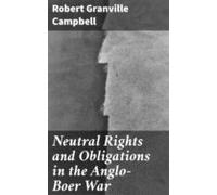 Neutral Rights And Obligations In The Anglo-boer War (ebook)