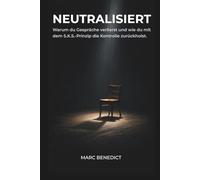 Neutralisiert: Warum du Gespräche verlierst und wie du mit dem S.K.S.-Prinzip die Kontrolle zurückholst.