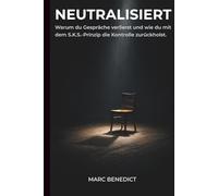 Neutralisiert: Warum du Gespräche verlierst und wie du mit dem S.K.S.-Prinzip die Kontrolle zurückholst.