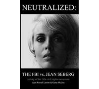 Neutralized: the FBI vs. Jean Seberg: A story of the '60s civil rights movement