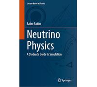 Neutrino Physics: A Student's Guide to Simulation: 1043 (Lecture Notes in Physics, 1043)
