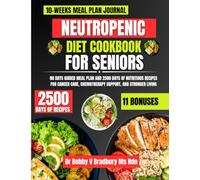 Neutropenic Diet Cookbook For Seniors: 80 Days Guided Meal Plan and 2500 Days of Nutritious Recipes for Cancer Care, Chemotherapy Support, and ... (Dr. Bradbury’s Signature Cookbook Series)