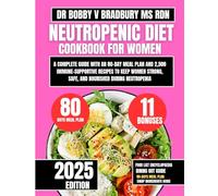 Neutropenic Diet Cookbook For Women: A Complete Guide with an 80-Day Meal Plan and 2,500 Immune-Supportive Recipes to Keep Women Strong, Safe, and ... (Dr. Bradbury’s Signature Cookbook Series)