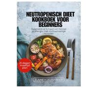 NEUTROPENISCH DIEET KOOKBOEK VOOR BEGINNERS: Bescherm je lichaam en herstel je energie met immuunveilige recepten (Everyday Healthy Cookbook)