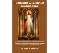 NEUVAINE À LA DIVINE MISÉRICORDE: Un guide de prière catholique complet de 9 jours avec intentions quotidiennes, réflexions bibliques, chapelet, litanies et prières pour la miséricorde de Dieu