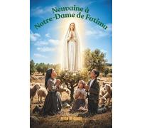 Neuvaine à Notre-Dame de Fatima: Quand la vie vous paraît bruyante, retrouvez la paix en neuf jours